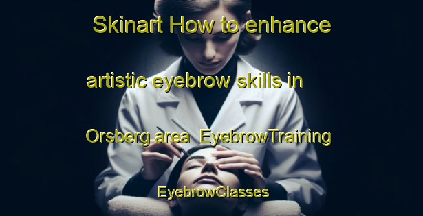 Skinart How to enhance artistic eyebrow skills in Orsberg area | EyebrowTraining | EyebrowClasses | SkinartTraining-Germany