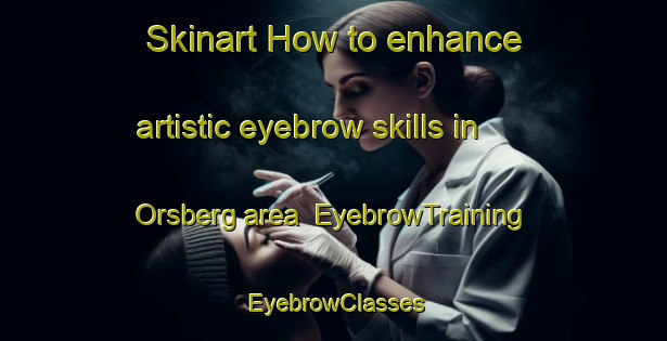 Skinart How to enhance artistic eyebrow skills in Orsberg area | EyebrowTraining | EyebrowClasses | SkinartTraining-Germany