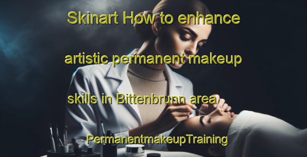 Skinart How to enhance artistic permanent makeup skills in Bittenbrunn area | PermanentmakeupTraining | PermanentmakeupClasses | SkinartTraining-Germany