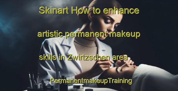 Skinart How to enhance artistic permanent makeup skills in Zwirtzschen area | PermanentmakeupTraining | PermanentmakeupClasses | SkinartTraining-Germany