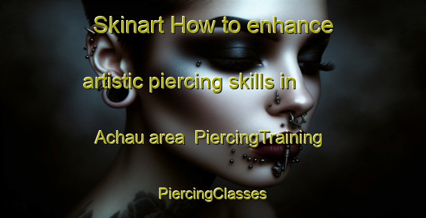 Skinart How to enhance artistic piercing skills in Achau area | #PiercingTraining #PiercingClasses #SkinartTraining-Germany