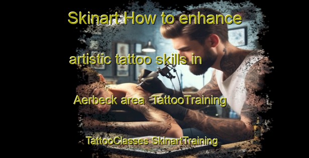 Skinart How to enhance artistic tattoo skills in Aerbeck area | #TattooTraining #TattooClasses #SkinartTraining-Germany