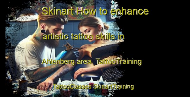 Skinart How to enhance artistic tattoo skills in Ahlenberg area | #TattooTraining #TattooClasses #SkinartTraining-Germany