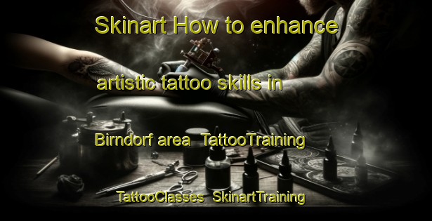 Skinart How to enhance artistic tattoo skills in Birndorf area | TattooTraining | TattooClasses | SkinartTraining-Germany