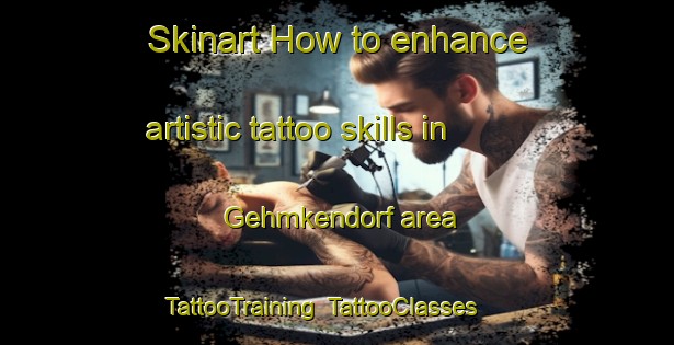 Skinart How to enhance artistic tattoo skills in Gehmkendorf area | TattooTraining | TattooClasses | SkinartTraining-Germany