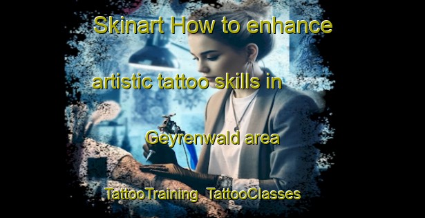 Skinart How to enhance artistic tattoo skills in Geyrenwald area | TattooTraining | TattooClasses | SkinartTraining-Germany