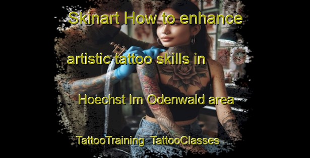 Skinart How to enhance artistic tattoo skills in Hoechst Im Odenwald area | TattooTraining | TattooClasses | SkinartTraining-Germany