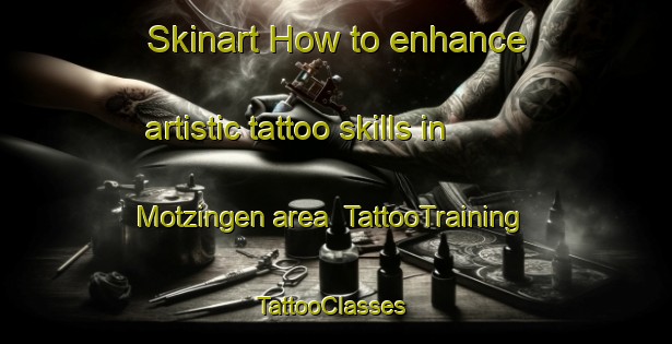 Skinart How to enhance artistic tattoo skills in Motzingen area | TattooTraining | TattooClasses | SkinartTraining-Germany