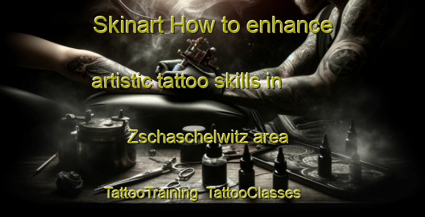 Skinart How to enhance artistic tattoo skills in Zschaschelwitz area | TattooTraining | TattooClasses | SkinartTraining-Germany