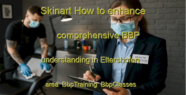 Skinart How to enhance comprehensive BBP understanding in Eltershofen area | BbpTraining | BbpClasses | SkinartTraining-Germany