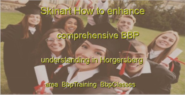 Skinart How to enhance comprehensive BBP understanding in Horgersberg area | BbpTraining | BbpClasses | SkinartTraining-Germany