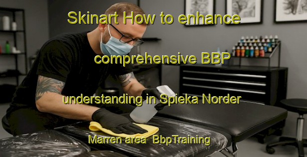 Skinart How to enhance comprehensive BBP understanding in Spieka Norder Marren area | BbpTraining | BbpClasses | SkinartTraining-Germany