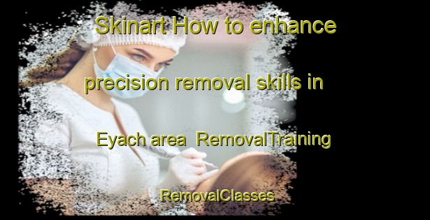 Skinart How to enhance precision removal skills in Eyach area | RemovalTraining | RemovalClasses | SkinartTraining-Germany