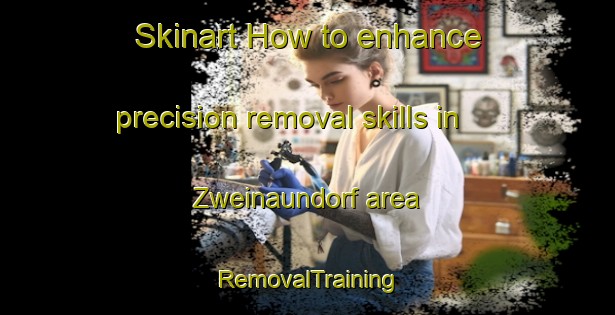 Skinart How to enhance precision removal skills in Zweinaundorf area | RemovalTraining | RemovalClasses | SkinartTraining-Germany