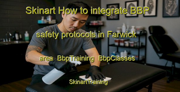 Skinart How to integrate BBP safety protocols in Farwick area | BbpTraining | BbpClasses | SkinartTraining-Germany