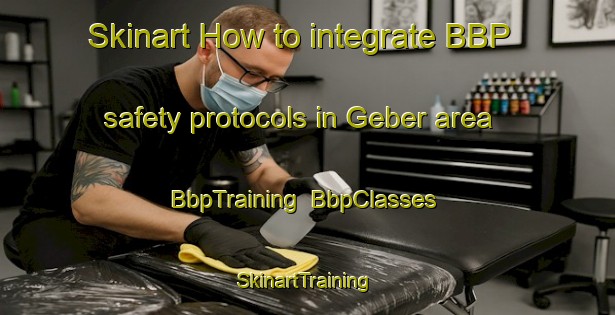 Skinart How to integrate BBP safety protocols in Geber area | BbpTraining | BbpClasses | SkinartTraining-Germany