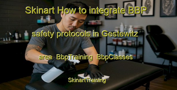 Skinart How to integrate BBP safety protocols in Gestewitz area | BbpTraining | BbpClasses | SkinartTraining-Germany