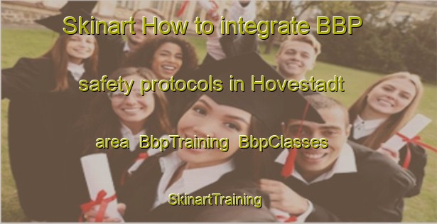 Skinart How to integrate BBP safety protocols in Hovestadt area | BbpTraining | BbpClasses | SkinartTraining-Germany