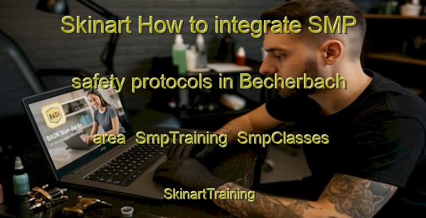 Skinart How to integrate SMP safety protocols in Becherbach area | SmpTraining | SmpClasses | SkinartTraining-Germany
