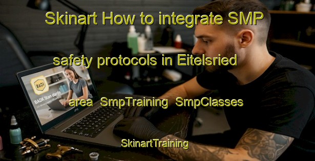Skinart How to integrate SMP safety protocols in Eitelsried area | SmpTraining | SmpClasses | SkinartTraining-Germany