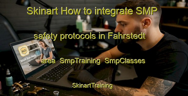 Skinart How to integrate SMP safety protocols in Fahrstedt area | SmpTraining | SmpClasses | SkinartTraining-Germany