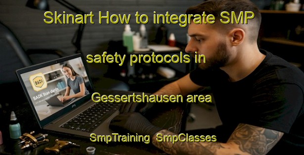 Skinart How to integrate SMP safety protocols in Gessertshausen area | SmpTraining | SmpClasses | SkinartTraining-Germany