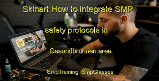 Skinart How to integrate SMP safety protocols in Gesundbrunnen area | SmpTraining | SmpClasses | SkinartTraining-Germany