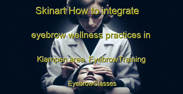 Skinart How to integrate eyebrow wellness practices in Klampen area | EyebrowTraining | EyebrowClasses | SkinartTraining-Germany