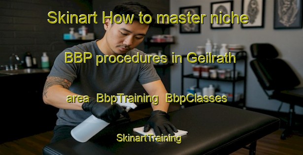 Skinart How to master niche BBP procedures in Geilrath area | BbpTraining | BbpClasses | SkinartTraining-Germany