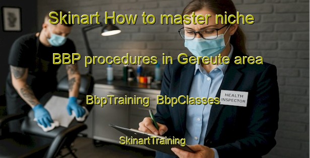 Skinart How to master niche BBP procedures in Gereute area | BbpTraining | BbpClasses | SkinartTraining-Germany