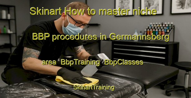 Skinart How to master niche BBP procedures in Germannsberg area | BbpTraining | BbpClasses | SkinartTraining-Germany