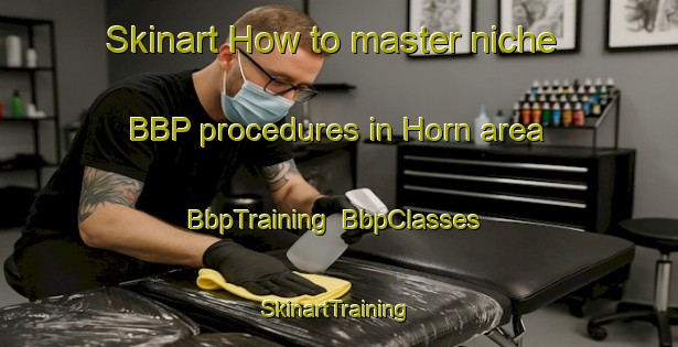 Skinart How to master niche BBP procedures in Horn area | BbpTraining | BbpClasses | SkinartTraining-Germany