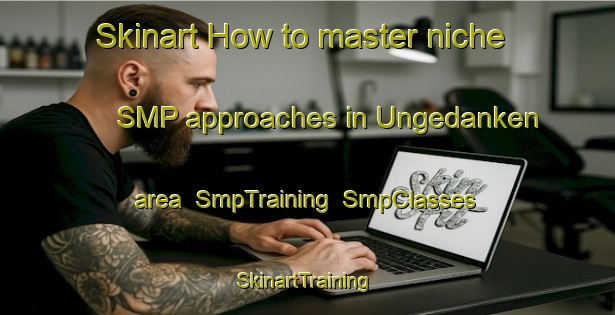 Skinart How to master niche SMP approaches in Ungedanken area | SmpTraining | SmpClasses | SkinartTraining-Germany