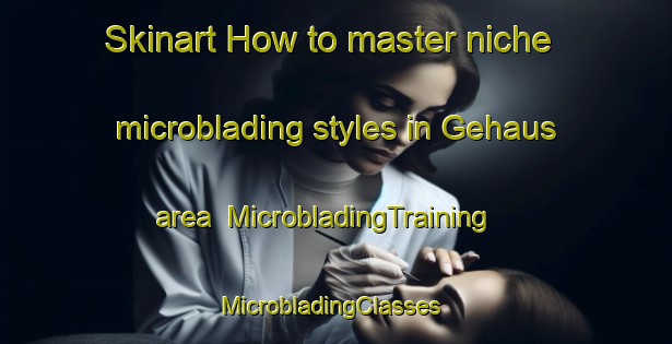Skinart How to master niche microblading styles in Gehaus area | MicrobladingTraining | MicrobladingClasses | SkinartTraining-Germany