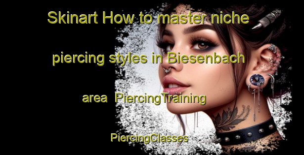 Skinart How to master niche piercing styles in Biesenbach area | PiercingTraining | PiercingClasses | SkinartTraining-Germany