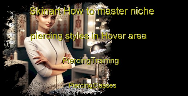 Skinart How to master niche piercing styles in Hover area | PiercingTraining | PiercingClasses | SkinartTraining-Germany
