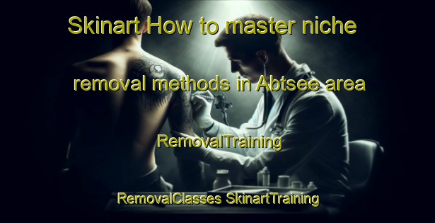 Skinart How to master niche removal methods in Abtsee area | #RemovalTraining #RemovalClasses #SkinartTraining-Germany