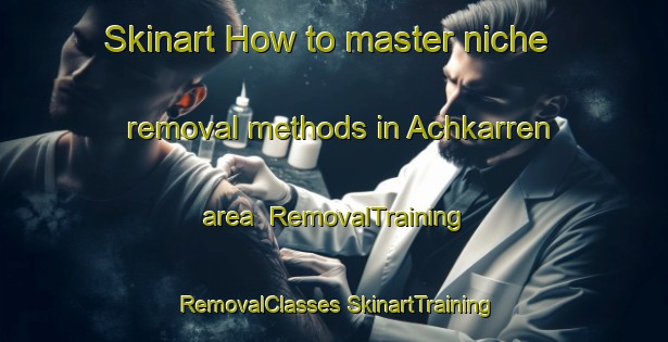 Skinart How to master niche removal methods in Achkarren area | #RemovalTraining #RemovalClasses #SkinartTraining-Germany