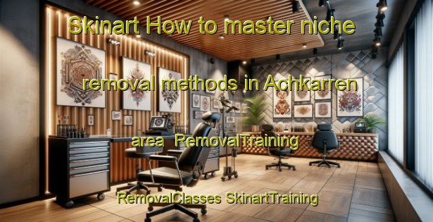 Skinart How to master niche removal methods in Achkarren area | #RemovalTraining #RemovalClasses #SkinartTraining-Germany