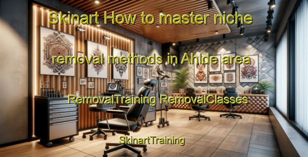 Skinart How to master niche removal methods in Ahlde area | #RemovalTraining #RemovalClasses #SkinartTraining-Germany