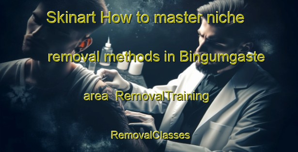 Skinart How to master niche removal methods in Bingumgaste area | RemovalTraining | RemovalClasses | SkinartTraining-Germany