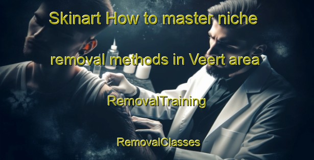 Skinart How to master niche removal methods in Veert area | RemovalTraining | RemovalClasses | SkinartTraining-Germany