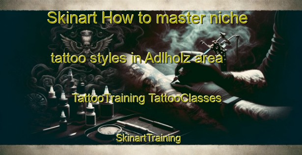 Skinart How to master niche tattoo styles in Adlholz area | #TattooTraining #TattooClasses #SkinartTraining-Germany