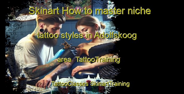 Skinart How to master niche tattoo styles in Adolfskoog area | #TattooTraining #TattooClasses #SkinartTraining-Germany