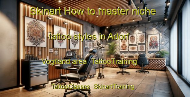 Skinart How to master niche tattoo styles in Adorf Vogtland area | TattooTraining | TattooClasses | SkinartTraining-Germany