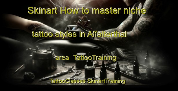 Skinart How to master niche tattoo styles in Affalterthal area | #TattooTraining #TattooClasses #SkinartTraining-Germany