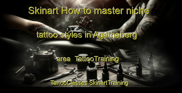 Skinart How to master niche tattoo styles in Agathaberg area | #TattooTraining #TattooClasses #SkinartTraining-Germany