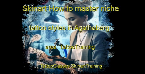 Skinart How to master niche tattoo styles in Agathaberg area | #TattooTraining #TattooClasses #SkinartTraining-Germany