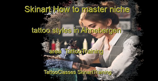 Skinart How to master niche tattoo styles in Ahnebergen area | #TattooTraining #TattooClasses #SkinartTraining-Germany