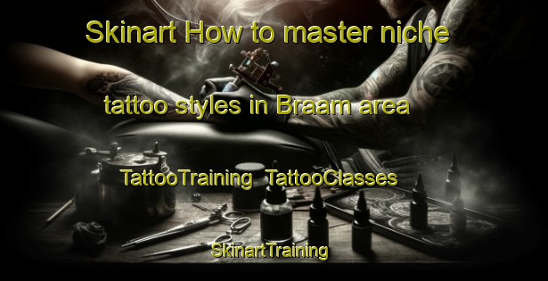 Skinart How to master niche tattoo styles in Braam area | TattooTraining | TattooClasses | SkinartTraining-Germany